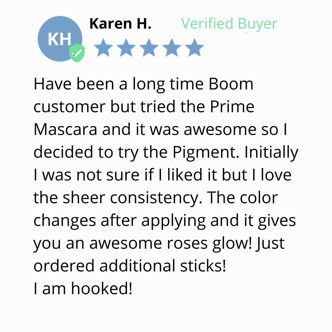 A product review by Karen H., a verified buyer, gives a five-star rating and praises the Prime Mascara and Pigment for their sheer consistency, color-changing effect, and roses glow. She says she is hooked and ordered more.