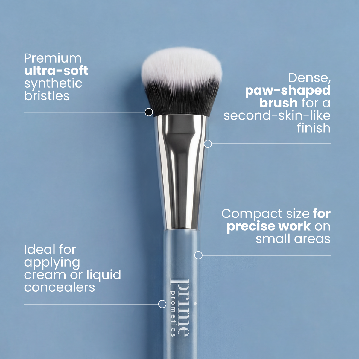 PrimeSkin Concealer Brush features: premium ultra-soft synthetic bristles, dense paw-shaped brush for a second-skin-like finish, compact size for precise work on small areas, and ideal for applying cream or liquid concealers