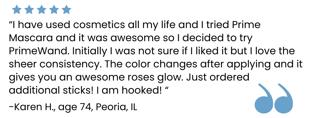 A five-star customer review praises Prime Mascara and PrimeWand for their consistency and rosy glow. The quote is attributed to Karen H., age 74, from Peoria, IL, with blue quotation marks at the bottom right.