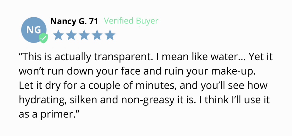 A customer review from Nancy G., age 71, a verified buyer, rates a product five stars and describes it as transparent, hydrating, non-greasy, and suitable for use as a primer under makeup.