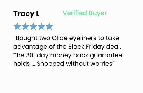 A five-star review from a verified buyer named Tracy L, praising Glide eyeliners bought on Black Friday and mentioning the reassurance of a 30-day money back guarantee.